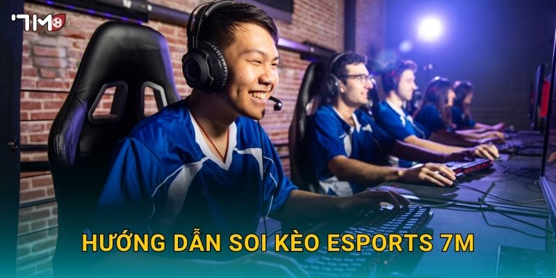 Kèo Esports 7M – Nắm Bắt Xu Hướng Cá Cược Thể Thao Điện Tử 2025 3 Hướng dẫn soi kèo Esports 7M