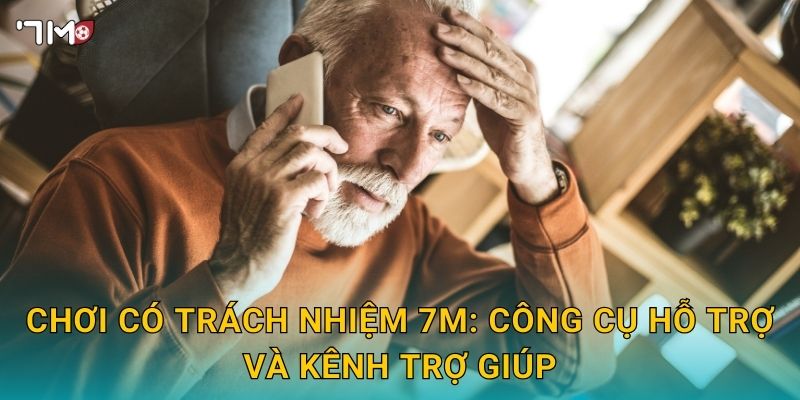 Chơi có trách nhiệm 7M – Công cụ giới hạn, tự loại trừ an toàn 2 Chơi có trách nhiệm 7M: công cụ hỗ trợ và kênh trợ giúp