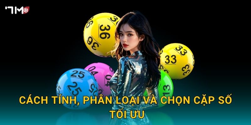 Song thủ lô 7M – Mẹo đánh hai số tăng cơ hội thắng 2 Cách tính, phân loại và chọn cặp số tối ưu