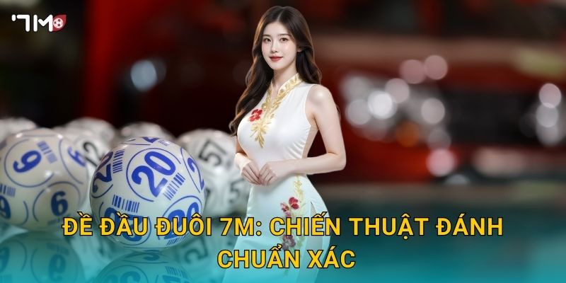 Đề đầu đuôi 7M: chiến thuật đánh chuẩn xác
