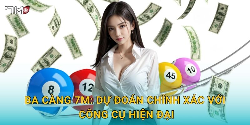 Ba càng 7M – Kỹ thuật soi cầu, phân tích dữ liệu thắng lớn 3 Ba càng 7M: dự đoán chính xác với công cụ hiện đại