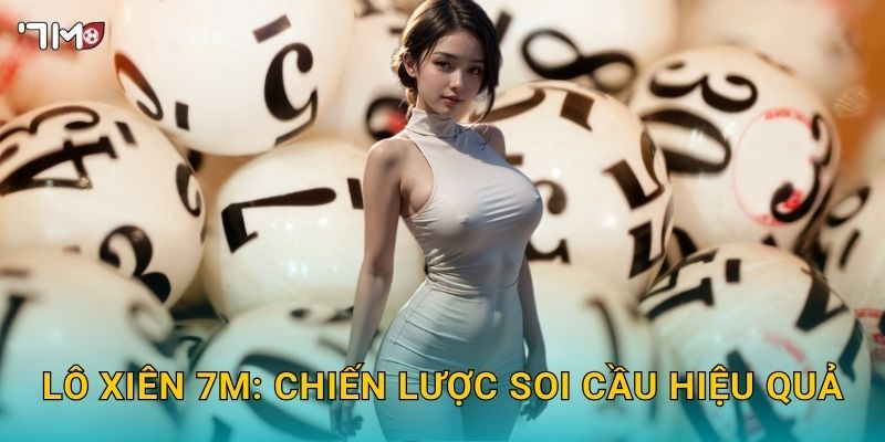 Lô xiên 7M – Cách đánh nhiều số, tối ưu cơ hội trúng 3 Lô xiên 7M: chiến lược soi cầu hiệu quả