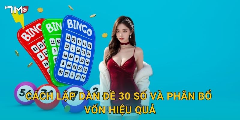 Cách lập dàn đề 30 số và phân bổ vốn hiệu quả