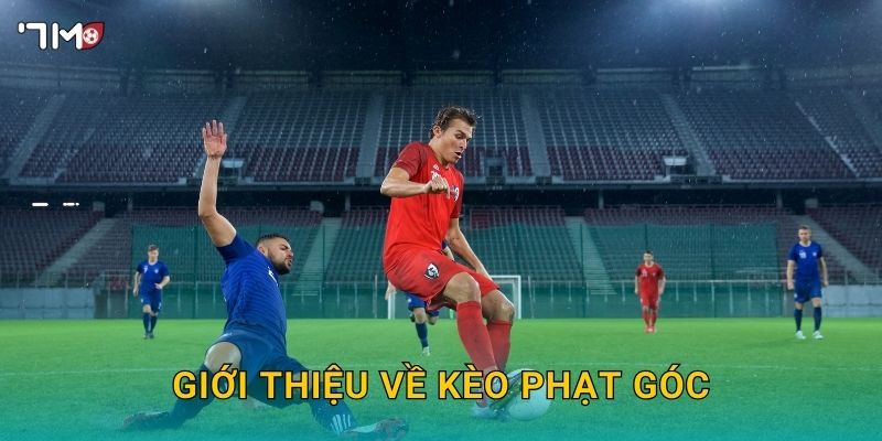 Kèo Phạt Góc 7M – Chiến Thuật Soi Kèo Chính Xác Cho Người Mới 2025 2 Giới thiệu về kèo phạt góc